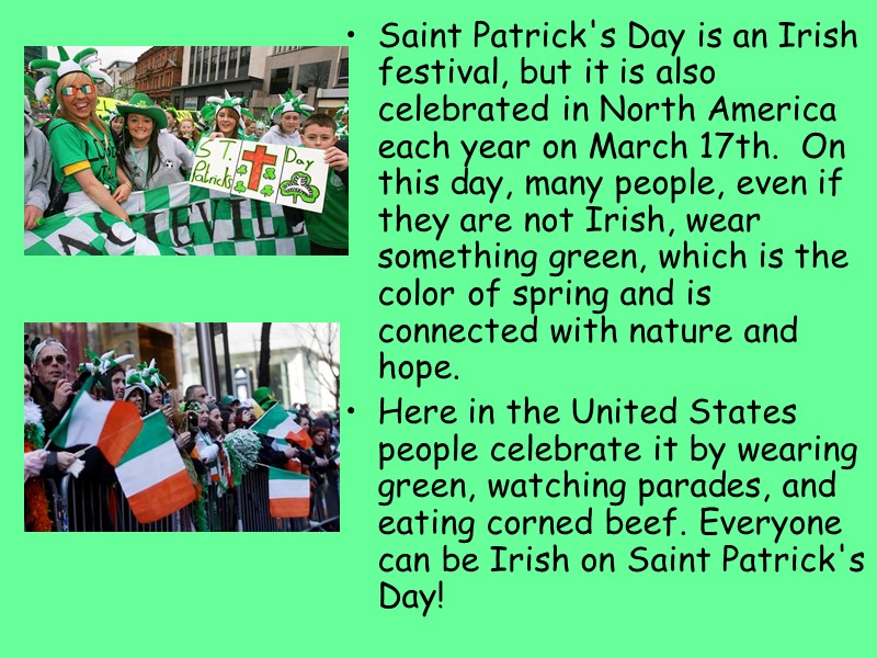 Saint Patrick's Day is an Irish festival, but it is also celebrated in North